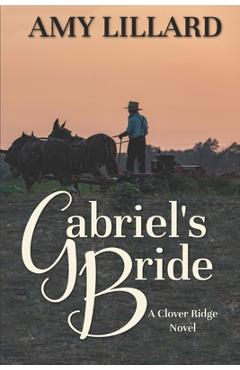 Coperta cărții 'Gabriel's Bride: A Clover Ridge Novel - Amy Lillard'