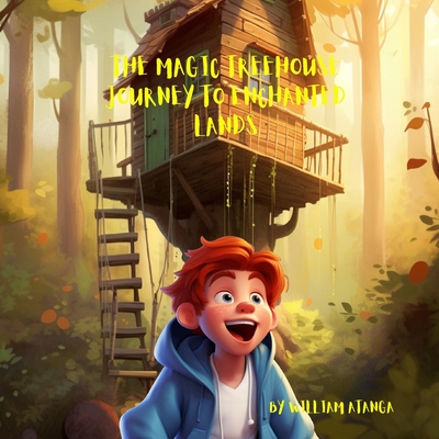 The Magic Treehouse: Journey To Enchanted Lands - William Atanga