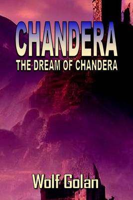Chandera The Dream of Chandera (Book 3) - Wolf Golan
