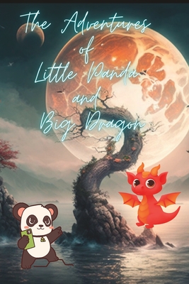 The Adventures of Little Panda and Big Dragon storybook: Inspiring Stories For Kids 9-12 - Aldrich Sterling
