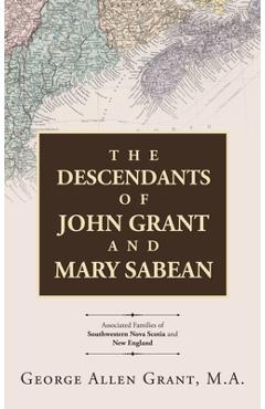 Coperta cărții 'The Descendants of John Grant and Mary Sabean: Associated Families of Southwestern Nova Scotia and New England - George'