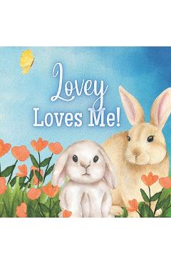 Coperta cărții 'Lovey Loves Me!: A Story about Lovey's Love! - Joy Joyfully'