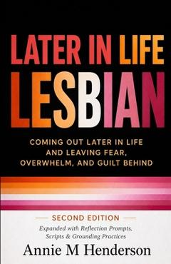 Coperta cărții 'Later in Life Lesbian: Coming Out Later in Life & Leaving Fear, Overwhelm, & Guilt Behind - Annie M. Henderson'