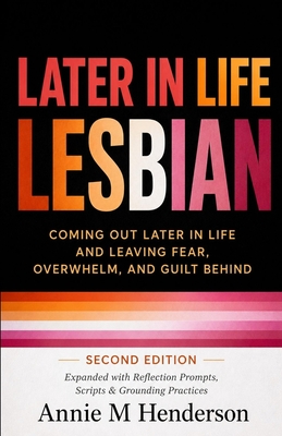 Coperta cărții 'Later in Life Lesbian: Coming Out Later in Life & Leaving Fear, Overwhelm, & Guilt Behind - Annie M. Henderson'
