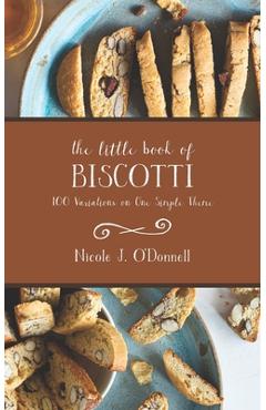 Poza produsului The Little Book of Biscotti: 100 Variations on One Simple Theme - Nicole Jordan O'donnell