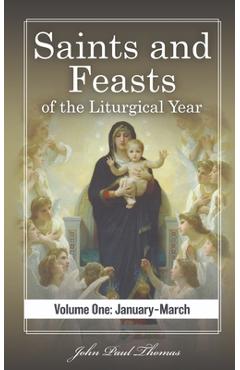 Coperta cărții 'Saints and Feasts of the Liturgical Year: Volume One: January-March - John Paul Thomas'