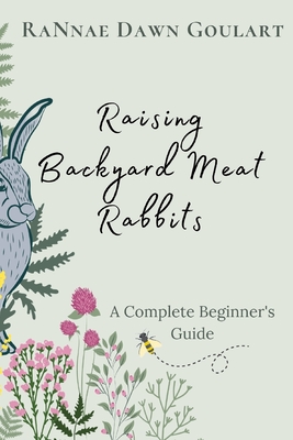 Raising Backyard Meat Rabbits: A Complete Beginner's Guide - Rannae Dawn Goulart