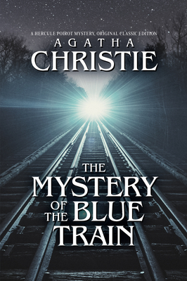 The Mystery of the Blue Train: A Hercule Poirot Mystery, Original Classic Edition - Agatha Christie