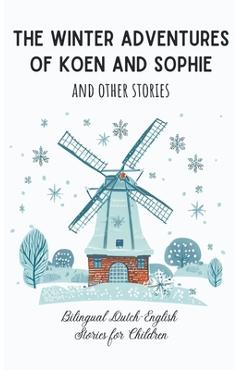 Poza produsului The Winter Adventures of Koen and Sophie and Other Stories: Bilingual Dutch-English Stories for Children - Coledown Bilingual Books