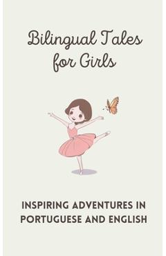 Coperta cărții 'Bilingual Tales for Girls: Inspiring Adventures in Portuguese and English - Teakle'