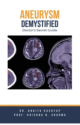 Aneurysm Demystified: Doctor's Secret Guide - Ankita Kashyap