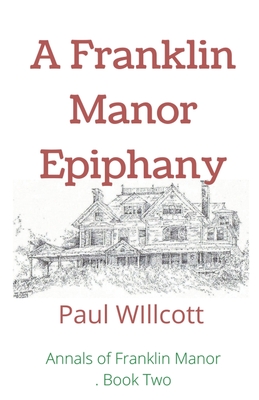 A Franklin Manor Epiphany - Paul Willcott