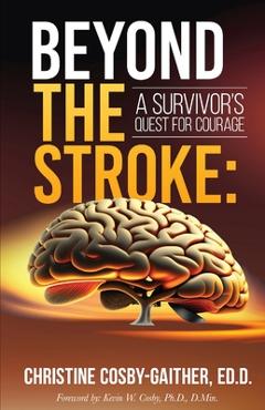 Coperta cărții 'Beyond the Stroke: A Survivors Quest for Courage - Christine Cosby-gaither'