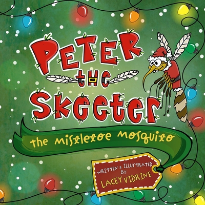 Peter the Skeeter: The Mistletoe Mosquito - Lacey M. Vidrine