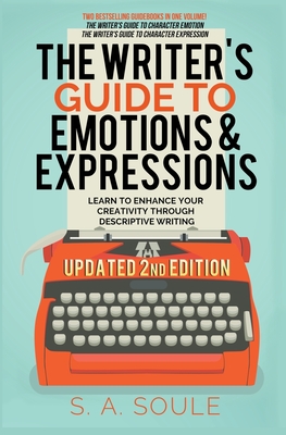 The Writer's Guide to Emotions & Expressions - S. A. Soule