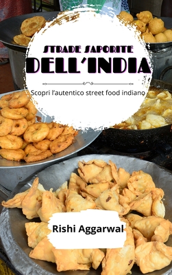 Coperta cărții 'Stade saporite dell'India: scopri l'autentico street food indiano - Rishi Aggarwal'