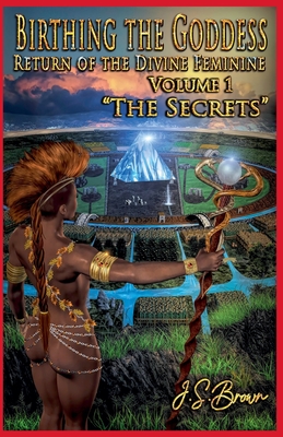 Birthing the Goddess, Return of the Divine Feminine, Volume I,
