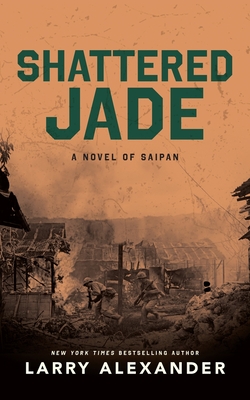 Shattered Jade: A Novel of Saipan - Larry Alexander