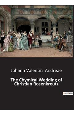 Poza produsului The Chymical Wedding of Christian Rosenkreutz - Johann Valentin Andreae