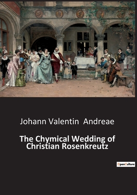 The Chymical Wedding of Christian Rosenkreutz - Johann Valentin Andreae
