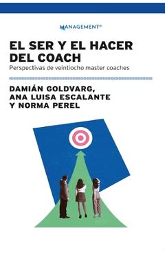 Coperta cărții 'El Ser Y El Hacer Del Coach: Perspectivas De Veintiocho Master Coaches - Ana Luisa Escalante'