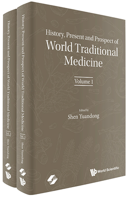 History, Present and Prospect of World Traditional Medicine (in 2 Volumes) - Yuandong Shen