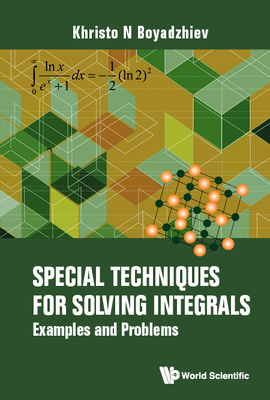 Coperta cărții 'Special Techniques for Solving Integrals: Examples and Problems - Khristo N. Boyadzhiev'