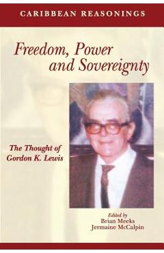 Coperta cărții 'Caribbean Reasonings: Freedom, Power and Sovereignty - The Thought of Gordon K. Lewis - Brian Meeks'