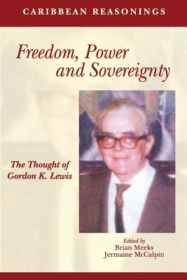 Coperta cărții 'Caribbean Reasonings: Freedom, Power and Sovereignty - The Thought of Gordon K. Lewis - Brian Meeks'