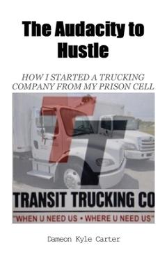 Poza produsului The Audacity to Hustle, How I started a trucking company from my prison cell - Dameon Kyle Carter