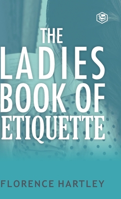 Coperta cărții 'The Ladies Book of Etiquette and Manual of Politeness - Florence Hartley'
