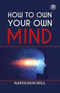 Poza produsului How To Own Your Own Mind - Napoleon Hill