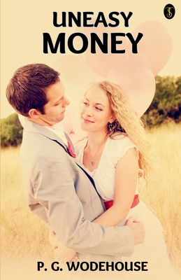 Uneasy Money - P. G. Wodehouse