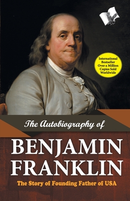 The Autobiography of Benjamin Franklin - Benjamin Franklin