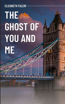 The Ghost of You and Me - Elizabeth Faleri