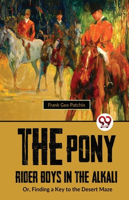 Coperta cărții 'The Pony Rider Boys In The Alkali; Or, Finding A Key to the Desert Maze - Frank Gee Patchin'
