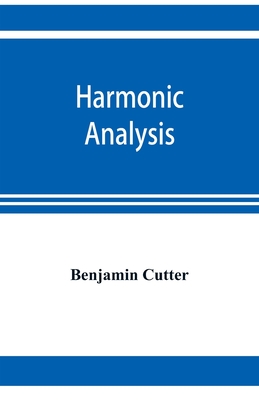 Harmonic analysis: a course in the analysis of the chords and of the non-harmonic tones to be found in music, classic and modern - Benjamin Cutter