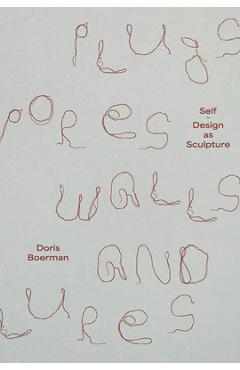 Coperta cărții 'Doris Boerman: Plugs, Pores, Walls & Lures: Self-Design as Sculpture - Doris Boerman'