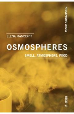 Poza produsului Osmospheres: Smell, Atmosphere, Food - Elena Mancioppi