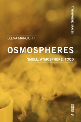 Osmospheres: Smell, Atmosphere, Food - Elena Mancioppi