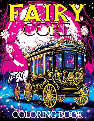 Fairy Core: Coloring Book Featuring Wonderland at Midnight - A Mystical Journey Through Fairy Tales and Secrets - Tone Temptress