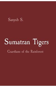 Poza produsului Sumatran Tigers: Guardians of the Rainforest - Sanyub S