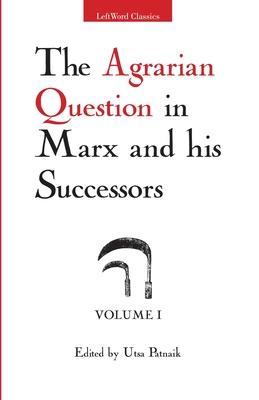 The Agrarian Question in Marx and his Successors, Vol. 1 - Utsa Patnaik