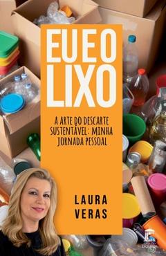 Coperta cărții 'Eu e o Lixo: A arte do descarte sustentável: minha jornada pessoal - Laura Veras'