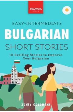 Coperta cărții 'Bulgarian Readers Easy-Intermediate Bulgarian Short Stories: 10 Exciting Stories to Improve Your Bulgarian - Jenny'