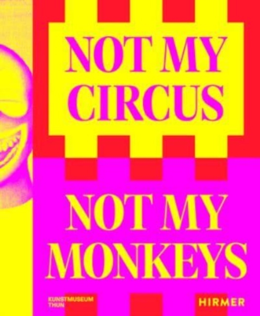 Not My Circus, Not My Monkeys: The Motif of the Circus in Contemporary Art - Helen Hirsch