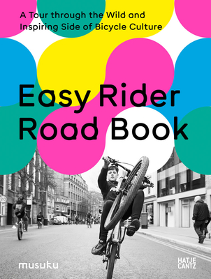 Easy Rider Road Book: A Tour Through the Wild and Inspiring Side of Bicycle Culture - Anke Fesel
