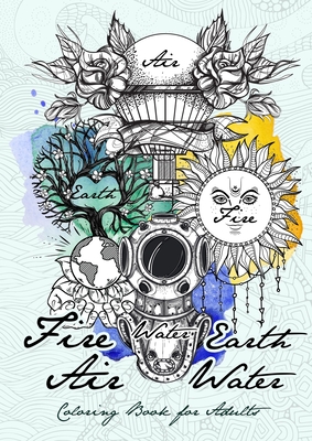 Fire Earth Air Water Coloring Book for Adults: 4 Elements Coloring Book for adults New Age Coloring Book for Adults different designs to all 4 Element - Monsoon Publishing