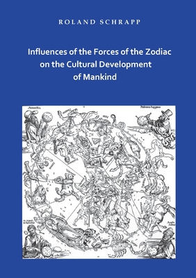 Coperta cărții 'Influences of the Forces of the Zodiac on the Cultural Development of Mankind - Roland Schrapp'