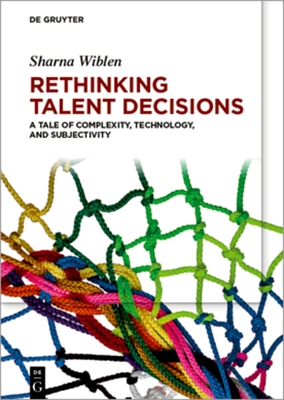 Rethinking Talent Decisions: A Tale of Complexity, Technology and Subjectivity - Sharna Wiblen